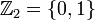 \mathbb{Z}_2=\{0,1\}