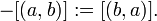 -[(a,b)] := [(b,a)].\,