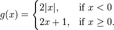 g(x) = \begin{cases} 2|x|, & \mbox{if } x < 0 \\ 2x+1, & \mbox{if } x \ge 0. \end{cases}
