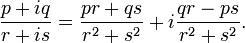 {p + iq \over r + is} = {p r + q s \over r^2 + s^2} + i{q r - p s \over r^2 + s^2}.