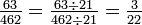 \tfrac{63}{462} = \tfrac{63 \div 21}{462 \div 21}= \tfrac{3}{22}