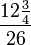 \frac{12\frac{3}{4}}{26}