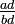 \tfrac{ad}{bd}