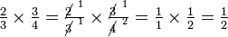 \textstyle {2 \over 3} \times {3 \over 4} = {\cancel{2} ^{~1} \over \cancel{3} ^{~1}} \times {\cancel{3} ^{~1} \over \cancel{4} ^{~2}} = {1 \over 1} \times {1 \over 2} = {1 \over 2}\,\!