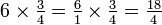 \textstyle 6 \times {3 \over 4} = {6 \over 1} \times {3 \over 4} = {18 \over 4}\,\!