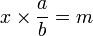 x \times \frac{a}{b} = m