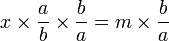 x \times \frac{a}{b} \times \frac{b}{a} = m \times \frac{b}{a}