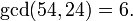  \gcd(54,24) = 6. \, 