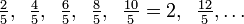 \tfrac{2}{5},\;\;\tfrac{4}{5},\;\;\tfrac{6}{5},\;\;\tfrac{8}{5},\;\;\tfrac{10}{5}=2,\;\;\tfrac{12}{5},\dots\;\;