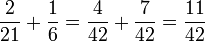 {2\over21}+{1\over6}={4\over42}+{7\over42}={11\over42}