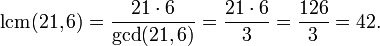 \operatorname{lcm}(21,6)
={21\cdot6\over\operatorname{gcd}(21,6)}
={21\cdot 6\over 3}= \frac{126}{3} = 42.