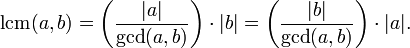 \operatorname{lcm}(a,b)=\left({|a|\over\operatorname{gcd}(a,b)}\right)\cdot |b|=\left({|b|\over\operatorname{gcd}(a,b)}\right)\cdot |a|.
