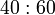 \ 40:60