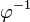 \varphi^{-1} \,
