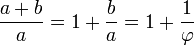 \frac{a+b}{a} = 1 + \frac{b}{a} = 1 + \frac{1}{\varphi}